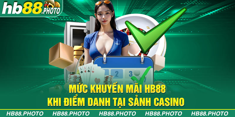 Mức khuyến mãi HB88 khi điểm danh tại sảnh casino