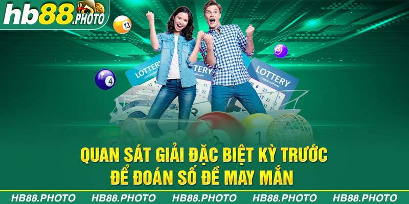 Quan sát giải đặc biệt kỳ trước để đoán số đề may mắn