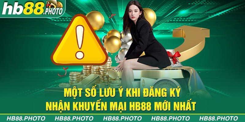 Một số lưu ý khi đăng ký nhận khuyến mại HB88 mới nhất